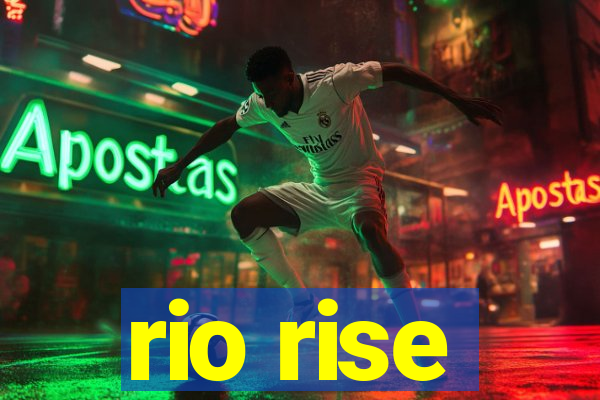 rio rise